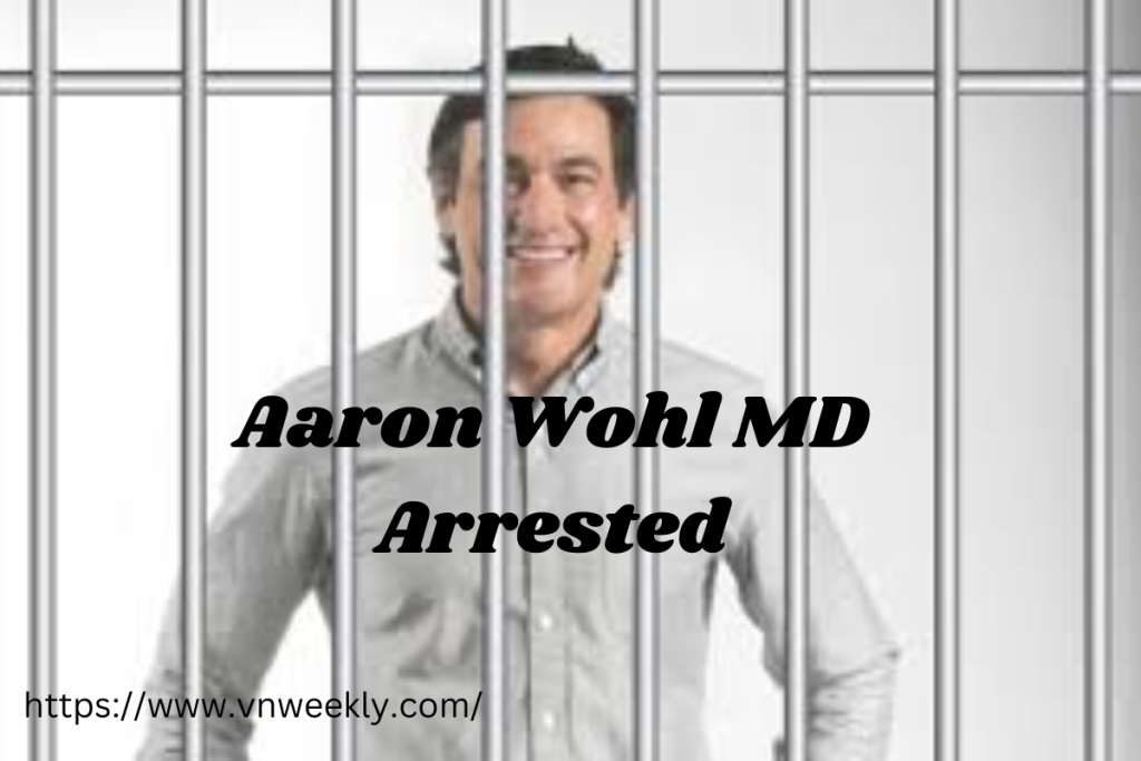 Aaron Wohl MD Arrested